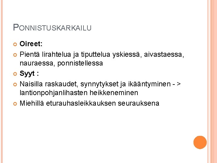 PONNISTUSKARKAILU Oireet: Pientä lirahtelua ja tiputtelua yskiessä, aivastaessa, nauraessa, ponnistellessa Syyt : Naisilla raskaudet,