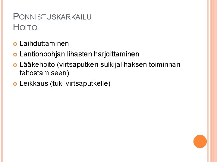 PONNISTUSKARKAILU HOITO Laihduttaminen Lantionpohjan lihasten harjoittaminen Lääkehoito (virtsaputken sulkijalihaksen toiminnan tehostamiseen) Leikkaus (tuki virtsaputkelle)