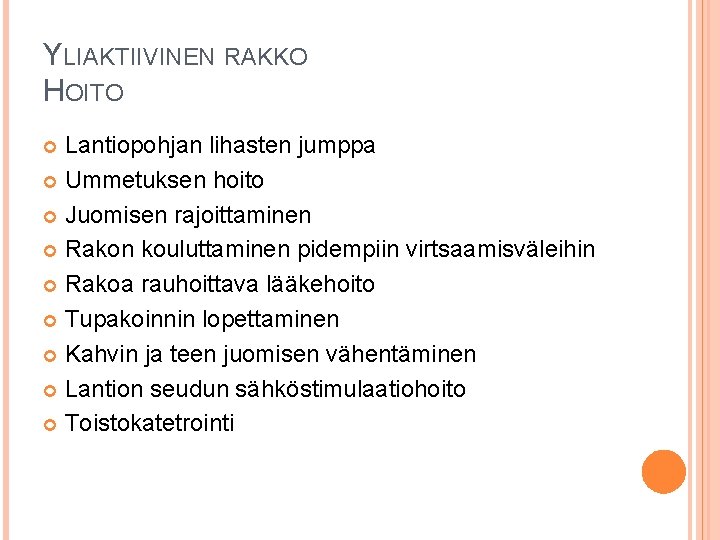 YLIAKTIIVINEN RAKKO HOITO Lantiopohjan lihasten jumppa Ummetuksen hoito Juomisen rajoittaminen Rakon kouluttaminen pidempiin virtsaamisväleihin