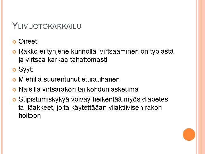 YLIVUOTOKARKAILU Oireet: Rakko ei tyhjene kunnolla, virtsaaminen on työlästä ja virtsaa karkaa tahattomasti Syyt: