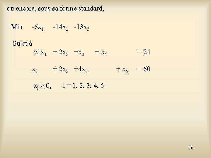 ou encore, sous sa forme standard, Min -6 x 1 -14 x 2 -13