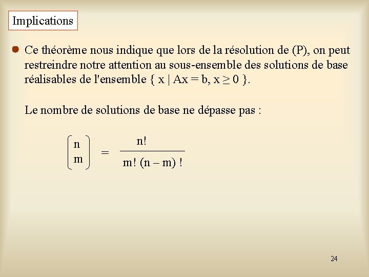 Implications Ce théorème nous indique lors de la résolution de (P), on peut restreindre