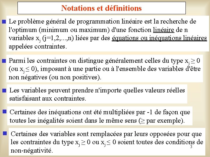Notations et définitions Le problème général de programmation linéaire est la recherche de l'optimum