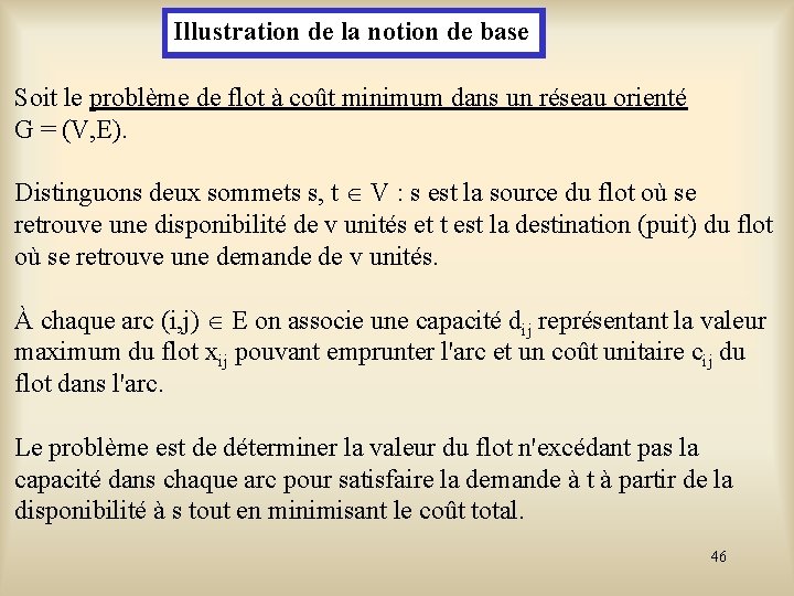 Illustration de la notion de base Soit le problème de flot à coût minimum