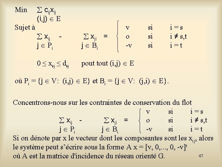 Min Sujet à cijxij (i, j) E v o -v xij j Pi xji