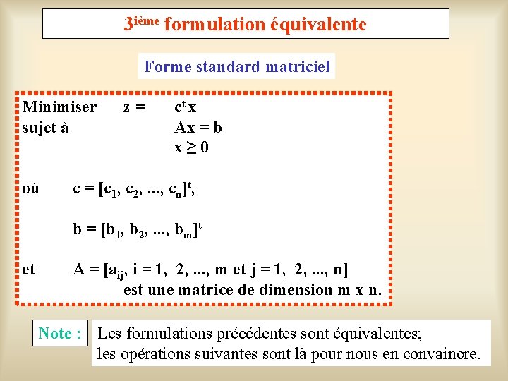 3 ième formulation équivalente Forme standard matriciel Minimiser sujet à où z = ct