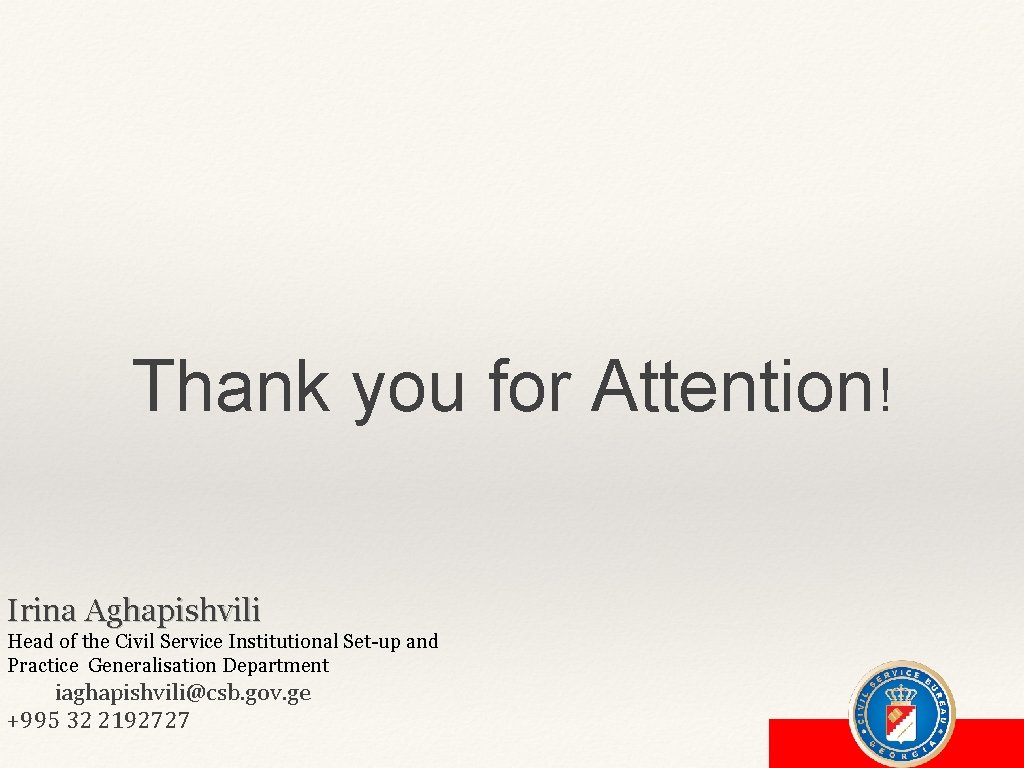 Thank you for Attention! Irina Aghapishvili Head of the Civil Service Institutional Set-up and