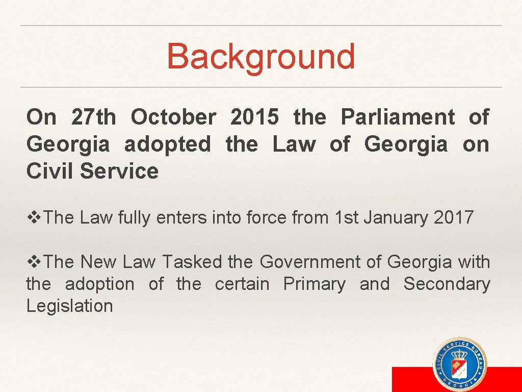 Background On 27 th October 2015 the Parliament of Georgia adopted the Law of