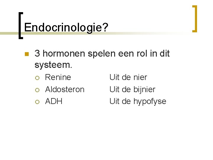 Endocrinologie? n 3 hormonen spelen een rol in dit systeem. ¡ ¡ ¡ Renine