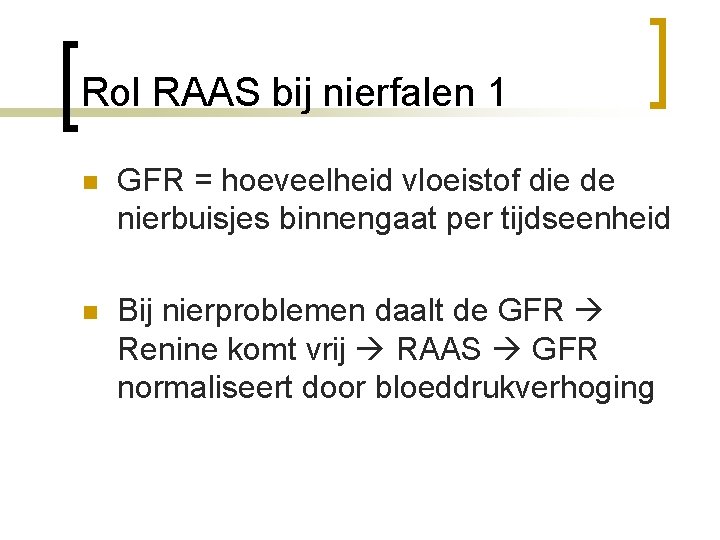 Rol RAAS bij nierfalen 1 n GFR = hoeveelheid vloeistof die de nierbuisjes binnengaat