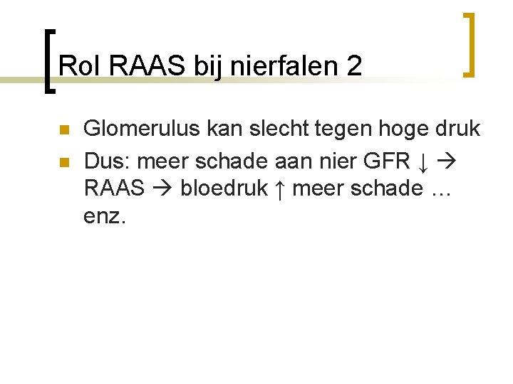 Rol RAAS bij nierfalen 2 n n Glomerulus kan slecht tegen hoge druk Dus:
