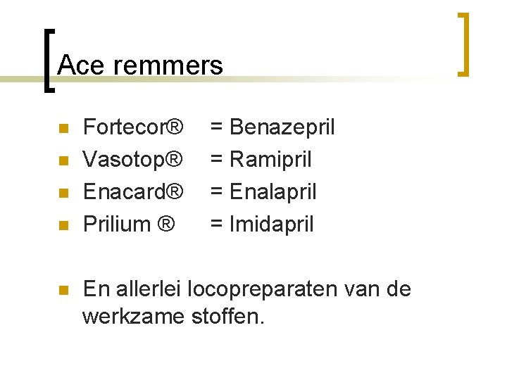 Ace remmers n n n Fortecor® Vasotop® Enacard® Prilium ® = Benazepril = Ramipril