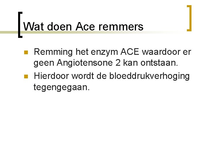Wat doen Ace remmers n n Remming het enzym ACE waardoor er geen Angiotensone