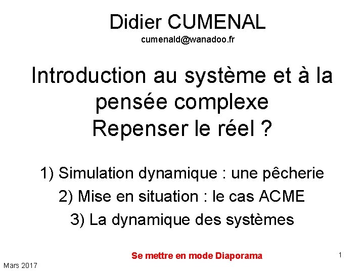 Didier CUMENAL cumenald@wanadoo. fr Introduction au système et à la pensée complexe Repenser le