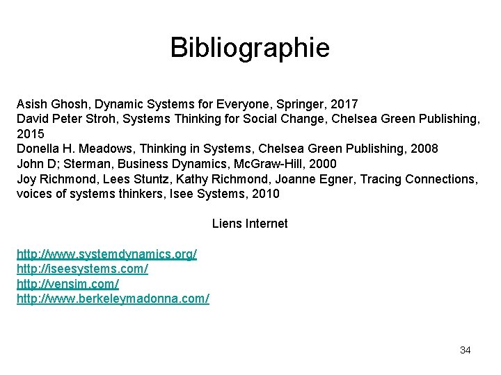 Bibliographie Asish Ghosh, Dynamic Systems for Everyone, Springer, 2017 David Peter Stroh, Systems Thinking