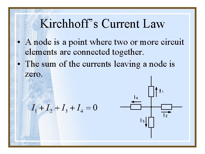 Kirchhoff’s Current Law • A node is a point where two or more circuit