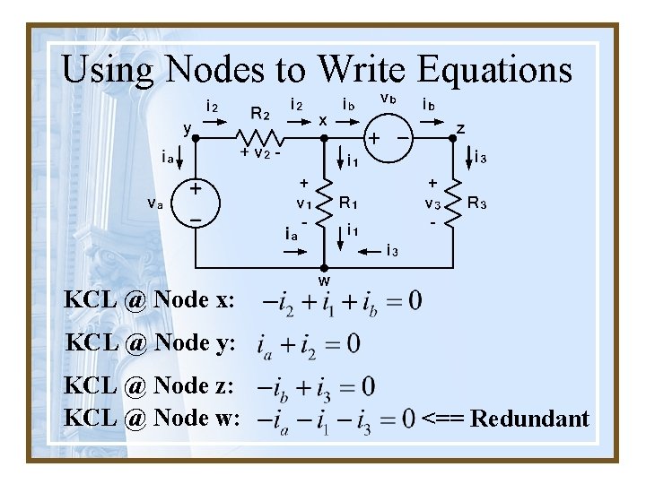 Using Nodes to Write Equations KCL @ Node x: KCL @ Node y: KCL