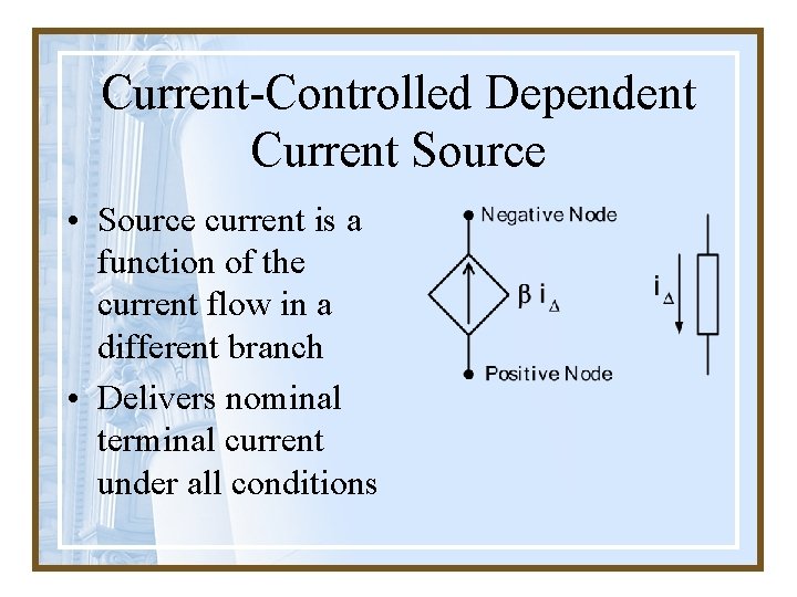 Current-Controlled Dependent Current Source • Source current is a function of the current flow