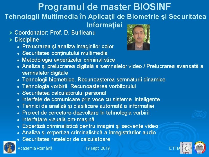 Programul de master BIOSINF Tehnologii Multimedia în Aplicaţii de Biometrie şi Securitatea Informaţiei Ø