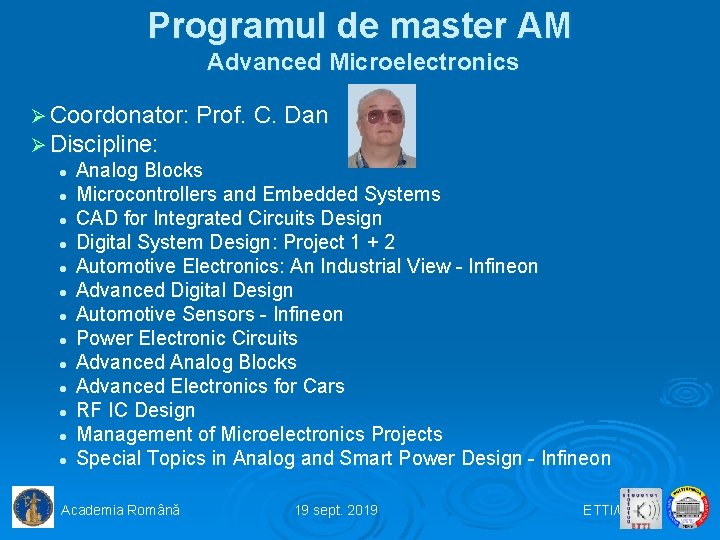 Programul de master AM Advanced Microelectronics Ø Coordonator: Prof. C. Dan Ø Discipline: l