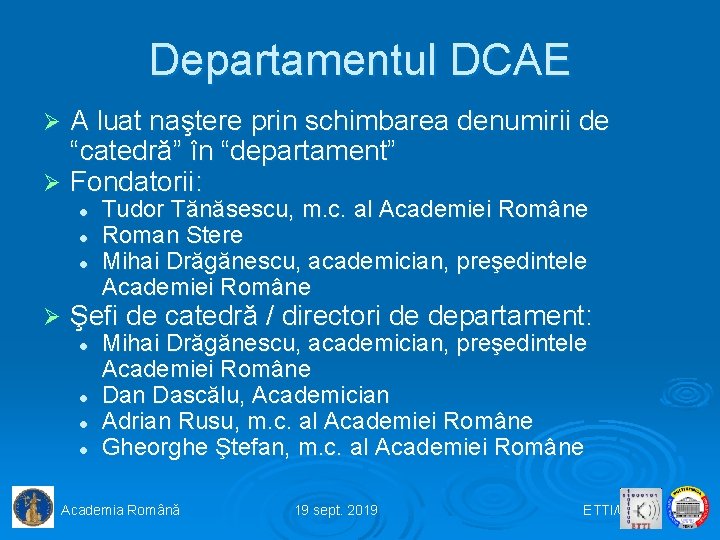 Departamentul DCAE A luat naştere prin schimbarea denumirii de “catedră” în “departament” Ø Fondatorii: