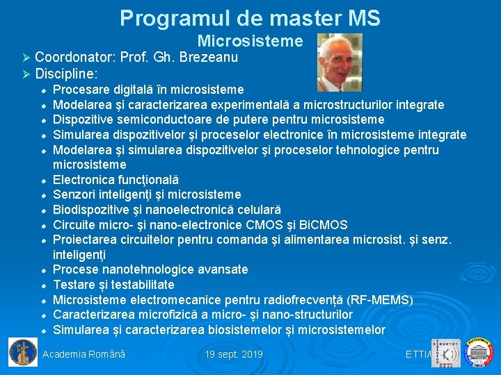 Programul de master MS Microsisteme Ø Coordonator: Prof. Gh. Brezeanu Ø Discipline: l l