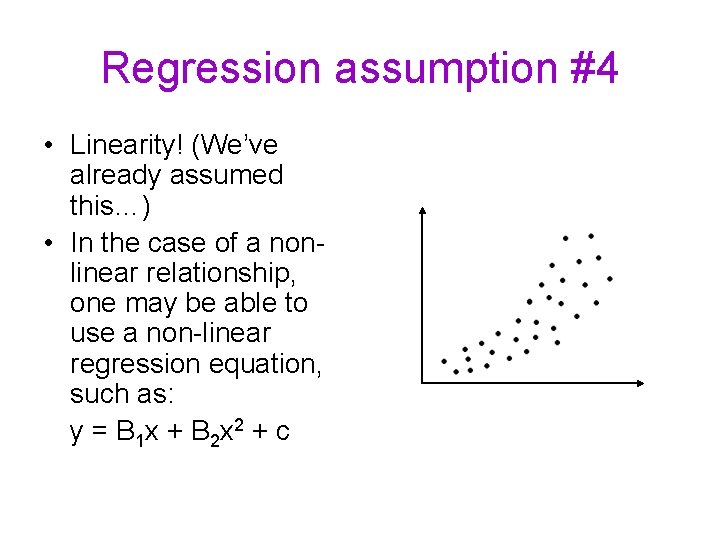 Regression assumption #4 • Linearity! (We’ve already assumed this…) • In the case of