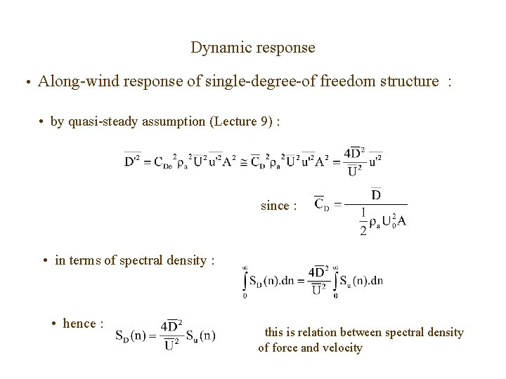 Dynamic response • Along-wind response of single-degree-of freedom structure : • by quasi-steady assumption Dynamic response • Along-wind response of single-degree-of freedom structure : • by quasi-steady assumption