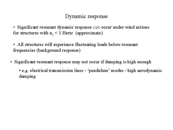 Dynamic response • Significant resonant dynamic response can occur under wind actions for structures Dynamic response • Significant resonant dynamic response can occur under wind actions for structures