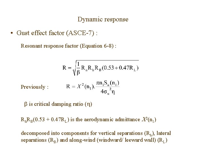Dynamic response • Gust effect factor (ASCE-7) : Resonant response factor (Equation 6 -8) Dynamic response • Gust effect factor (ASCE-7) : Resonant response factor (Equation 6 -8)