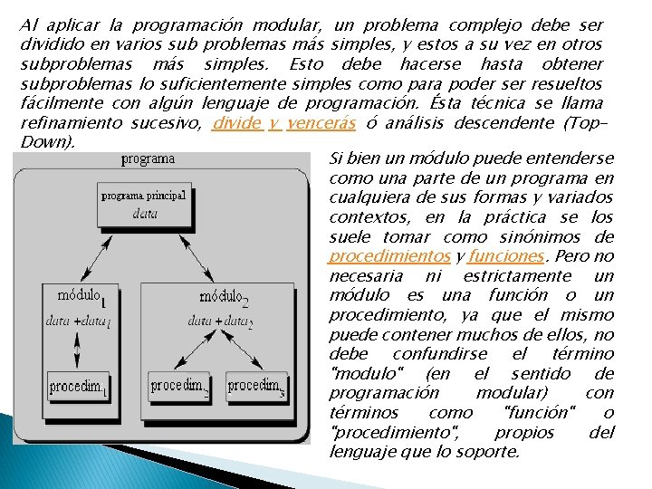 Al aplicar la programación modular, un problema complejo debe ser dividido en varios sub