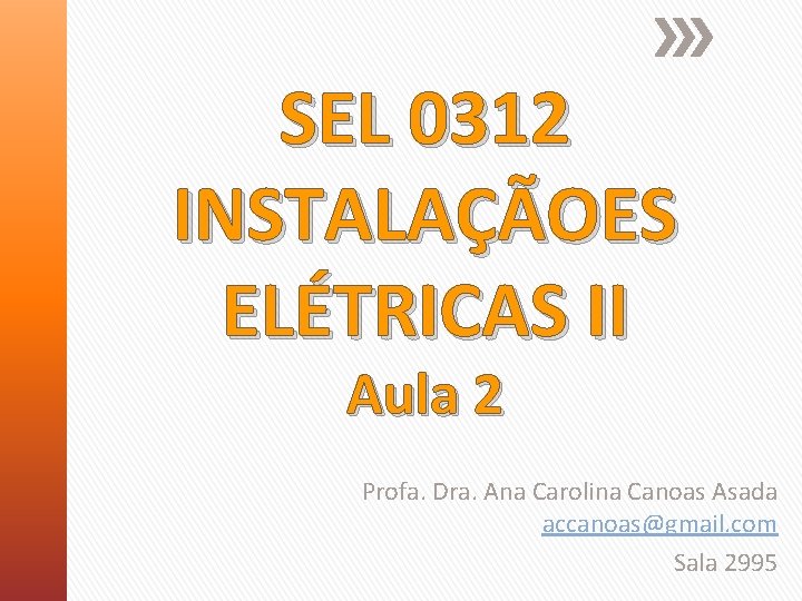 SEL 0312 INSTALAÇÃOES ELÉTRICAS II Aula 2 Profa. Dra. Ana Carolina Canoas Asada accanoas@gmail.