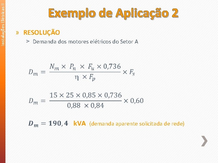 Instalações Elétricas II Exemplo de Aplicação 2 » RESOLUÇÃO ˃ Demanda dos motores elétricos