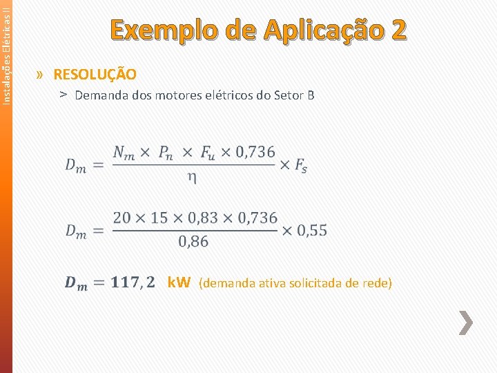 Instalações Elétricas II Exemplo de Aplicação 2 » RESOLUÇÃO ˃ Demanda dos motores elétricos