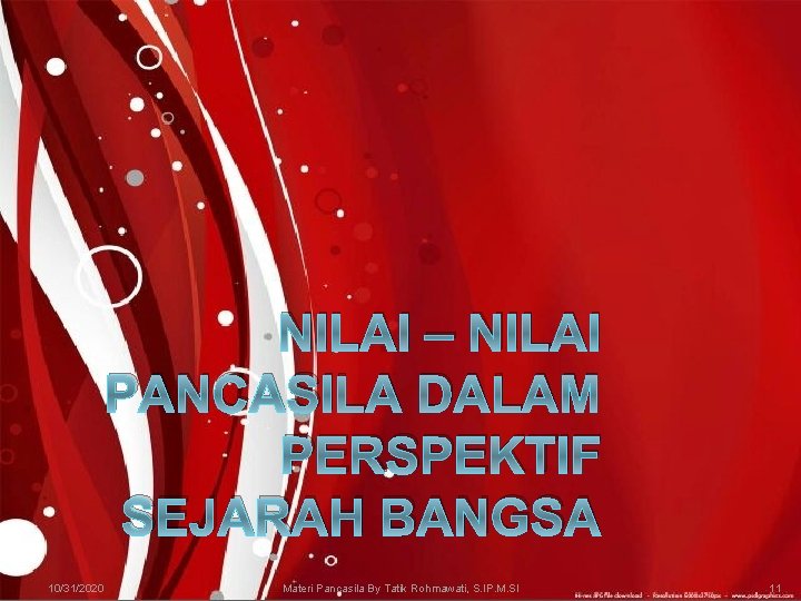 NILAI – NILAI PANCASILA DALAM PERSPEKTIF SEJARAH BANGSA 10/31/2020 Materi Pancasila By Tatik Rohmawati,