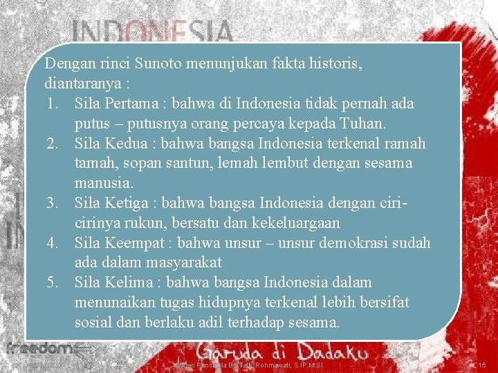 Dengan rinci Sunoto menunjukan fakta historis, diantaranya : 1. Sila Pertama : bahwa di