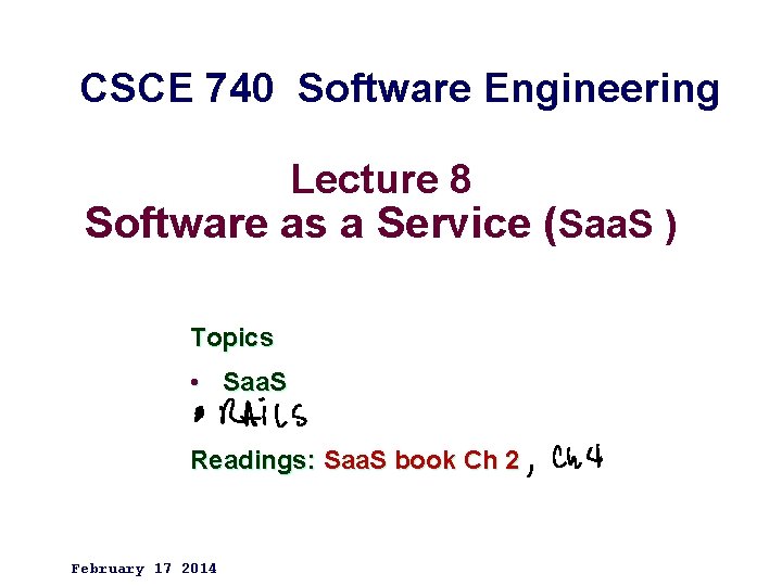 CSCE 740 Software Engineering Lecture 8 Software as a Service (Saa. S ) Topics