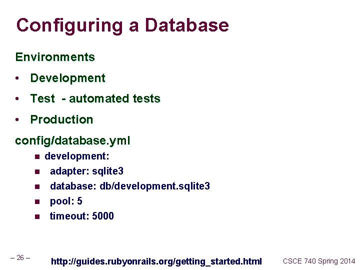 Configuring a Database Environments • Development • Test - automated tests • Production config/database.
