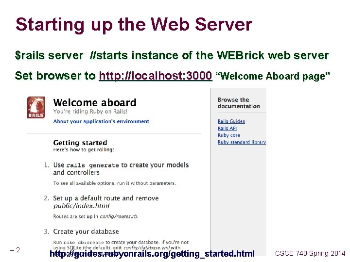 Starting up the Web Server $rails server //starts instance of the WEBrick web server