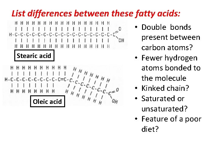 List differences between these fatty acids: Stearic acid Oleic acid • Double bonds present List differences between these fatty acids: Stearic acid Oleic acid • Double bonds present