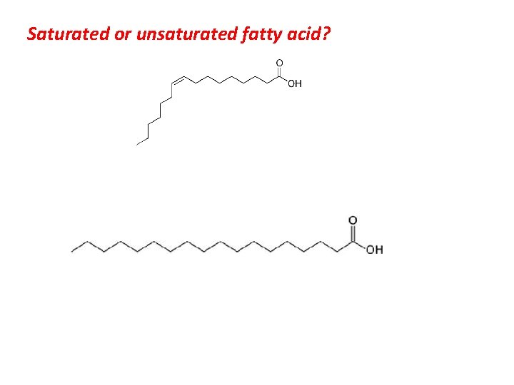 Saturated or unsaturated fatty acid? Saturated or unsaturated fatty acid?