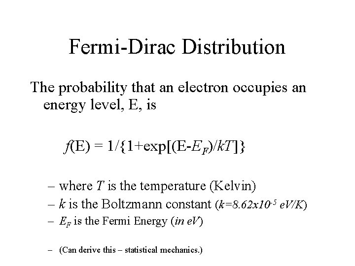 Fermi-Dirac Distribution The probability that an electron occupies an energy level, E, is f(E)