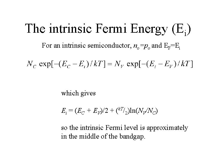 The intrinsic Fermi Energy (Ei) For an intrinsic semiconductor, no=po and EF=Ei which gives