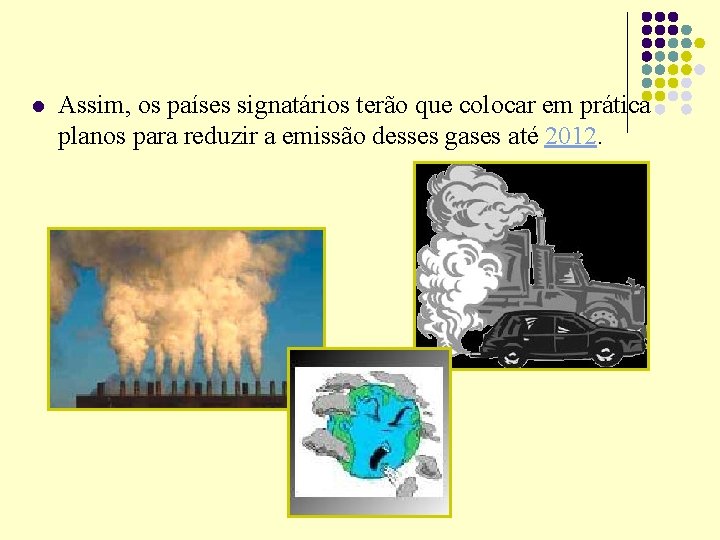 l Assim, os países signatários terão que colocar em prática planos para reduzir a l Assim, os países signatários terão que colocar em prática planos para reduzir a
