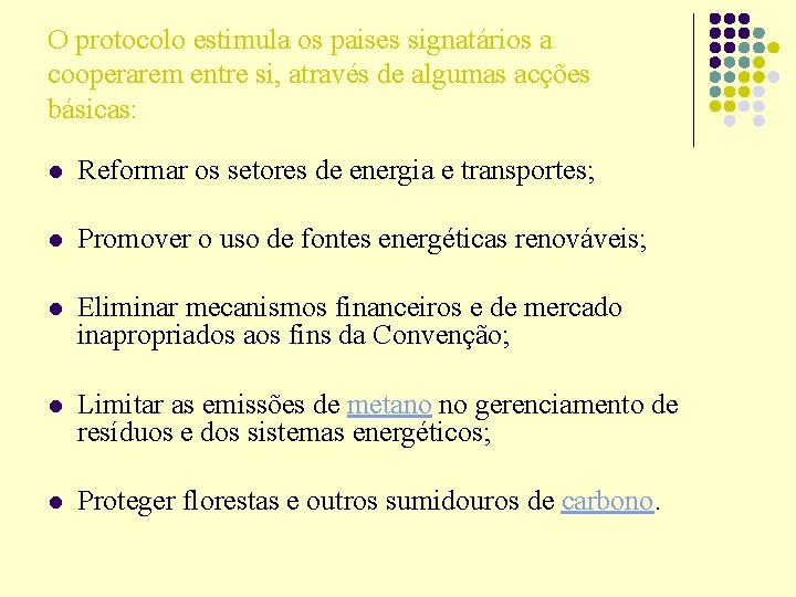 O protocolo estimula os paises signatários a cooperarem entre si, através de algumas acções O protocolo estimula os paises signatários a cooperarem entre si, através de algumas acções