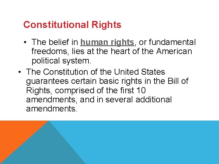 Constitutional Rights • The belief in human rights, or fundamental freedoms, lies at the