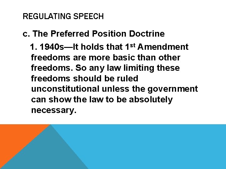 REGULATING SPEECH c. The Preferred Position Doctrine 1. 1940 s—It holds that 1 st