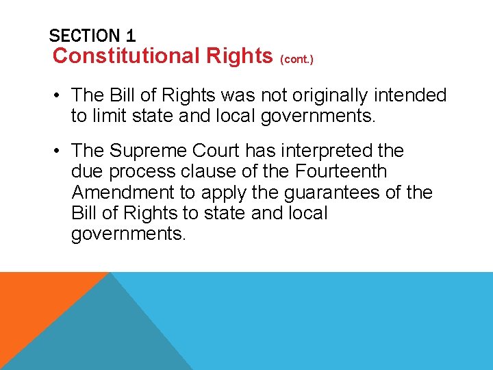 SECTION 1 Constitutional Rights (cont. ) • The Bill of Rights was not originally
