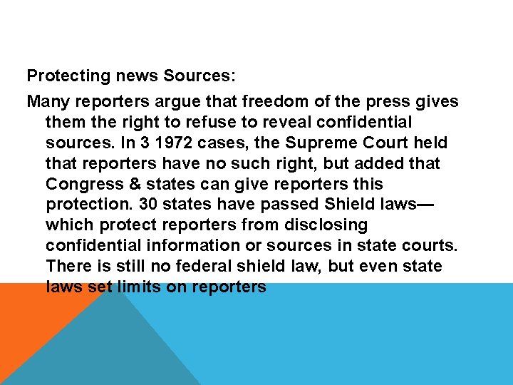 Protecting news Sources: Many reporters argue that freedom of the press gives them the