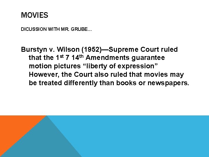 MOVIES DICUSSION WITH MR. GRUBE… Burstyn v. Wilson (1952)—Supreme Court ruled that the 1